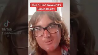 Your A Time Traveler It's Called Reality