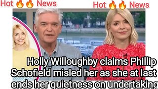 Holly Willoughby claims Phillip Schofield misled her as she at last ends her quietness on undertakin