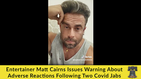 Entertainer Matt Cairns Issues Warning About Adverse Reactions Following Two Covid Jabs