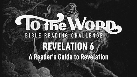 Revelation 6 (A Reader's Guide) | Bible Reading Challenge Podcast