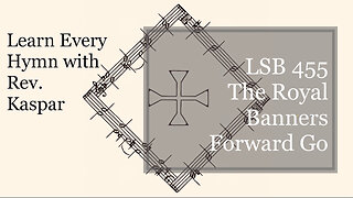 LSB 455 The Royal Banners Forward Go ( Lutheran Service Book )