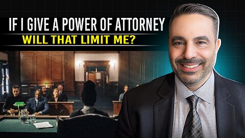 If I give a Power of Attorney will that limit me?