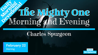 February 22 Morning Devotional | The Mighty One | Morning and Evening by Charles Spurgeon