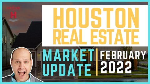 Houston Real Estate Market Update | February 2022