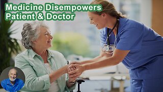 Western Medicine In The 21st Century Disempowers Both The Patient And The Doctor