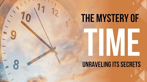 What Is Time? | Time: A Mysterious Dimension - Unraveling the Mystery | Mystery of Time