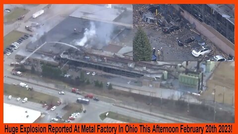 Huge Explosion Reported At Metals Factory In Ohio This Afternoon February 20th 2023!