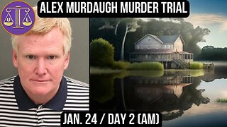 Alex Murdaugh Murder Trial: Jan 24 (am)