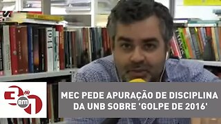 MEC pede apuração de disciplina da UnB sobre 'golpe de 2016'