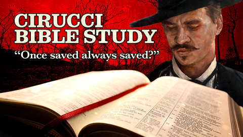 Doc's Bible Study DBS 2018-10-21 “Once Saved, Always Saved?”