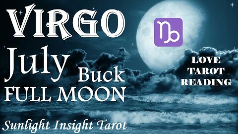 Virgo *They Want To Be Committed To You Badly, Making Bold Moves For Your Love* July Full Moon