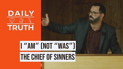 I “AM” (Not “WAS”) The Chief Of Sinners