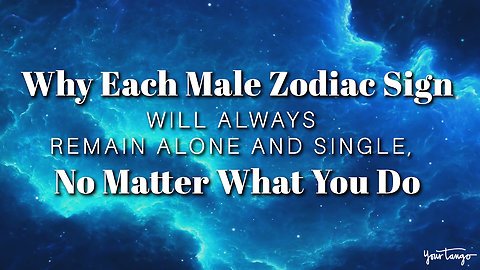 Male Zodiac Signs That'll Always Remain Alone And Single, No Matter What You Do
