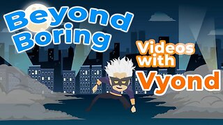 Beyond Boring Videos with Vyond