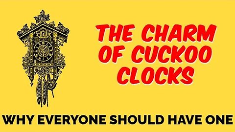 The Charm of Cuckoo Clocks - Why Everyone Should Have One