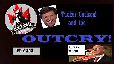 EP#258 Tucker Carlson and the OUTCRY!