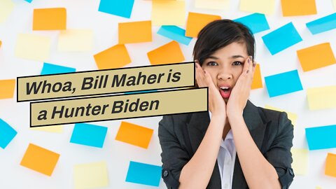 Whoa, Bill Maher is a Hunter Biden Truther.