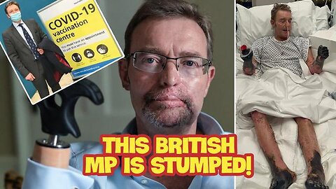 BRITISH PRO-VACCINE MP DISCLOSES QUADRUPLE AMPUTATION!