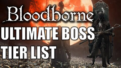 ULTIMATE Bloodborne Boss Tier List (Retrospective | Platinum)