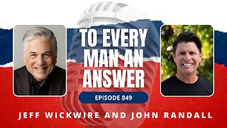 Episode 849 - Dr. Jeff Wickwire and Pastor John Randall on To Every Man An Answer