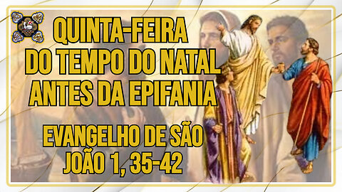 Comentários ao Evangelho da Quinta-feira do Tempo de Natal antes da Epifania - Jo 1, 35-42