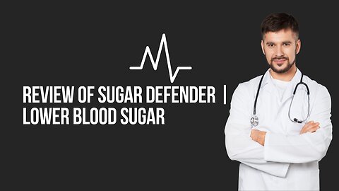 Review of Sugar Defender | Lower Blood Sugar