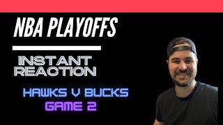 Hawks v Bucks Game 2 Instant Reaction