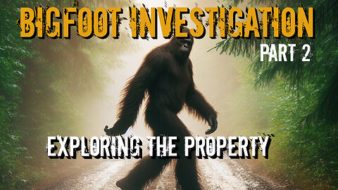 Bigfoot Investigation | Part 2 | Exploring the Property