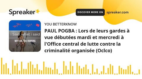 PAUL POGBA : Lors de leurs gardes à vue débutées mardi et mercredi à l'Office central de lutte contr