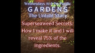 Gardens The Untold Story: Superseaweed Secrets