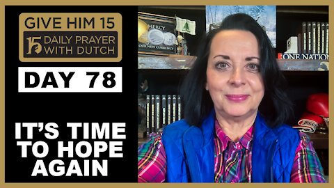 It’s Time to Hope Again | Give Him 15: Daily Prayer with Dutch Day 78