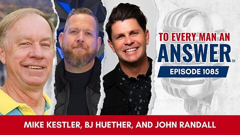Episode 1085 - Pastor Mike Kestler, Pastor BJ Huether, and Pastor John Randall on To Every Man An Answer