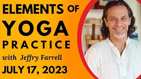 Elements of Yoga Practice // 7-17-2023 // Group Yoga Session with Jeffry Farrell