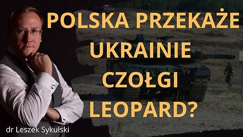 Polska przekaże Ukrainie czołgi Leopard? | Odc. 635 - dr Leszek Sykulski