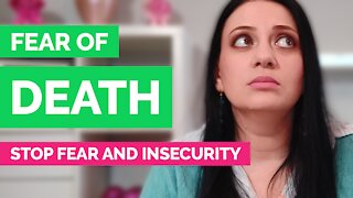 How to overcome the fear of death - How to stop fear and insecurity