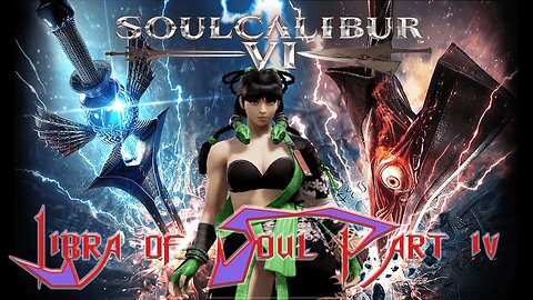 SoulCalibur 6 Libra of Soul: Part 4