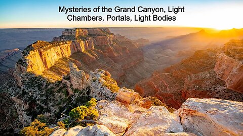 Mysteries of the Grand Canyon, Light Chambers, Portals, Light Bodies
