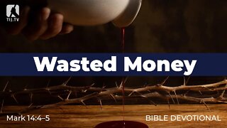 132. Wasted Money – Mark 14:4–5