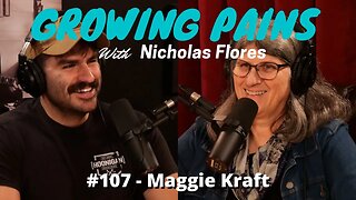 Growing Pains with Nicholas Flores #107 - Maggie Kraft