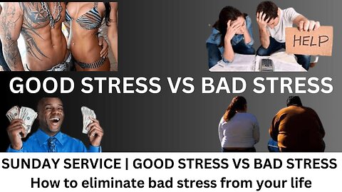 SUNDAY SERVICE | GOOD STRESS VS BAD STRESS How to eliminate bad stress from your life