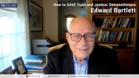How to SAVE Truth and Justice: Detransitioners—with Edward Bartlett
