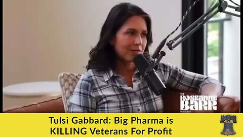 Tulsi Gabbard: Big Pharma is KILLING Veterans For Profit