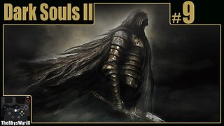 Dark Souls II Playthrough | Part 9