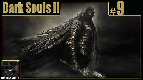 Dark Souls II Playthrough | Part 9
