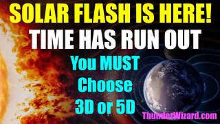 SOLAR FLASH IS HERE - NARCISSISTS WILL FALL - YOU MUST CHOOSE NOW 3D OR 5D - TIME HAS RUN OUT
