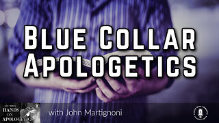 25 Oct 23, Hands on Apologetics: Blue Collar Apologetics