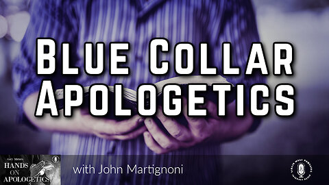 25 Oct 23, Hands on Apologetics: Blue Collar Apologetics