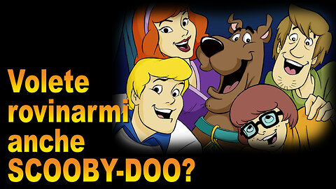 Mi volete rovinare pure Scooby-doo?