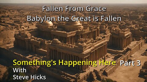 11/8/23 Babylon the Great is Fallen "Fallen From Grace" part 3 S3E14p3