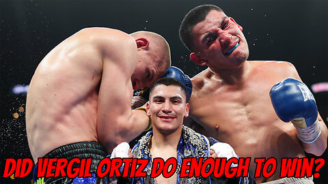 Did Vergil Ortiz do enough to win? Can he beat Crawford or Tszyu?